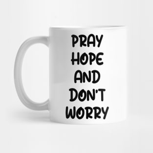 PRAY HOPE AND DON'T WORRY Mug